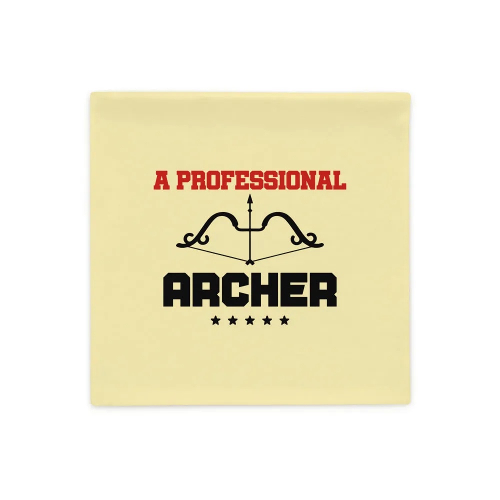 A PROFESSIONAL ARCHER - Pillow Case
