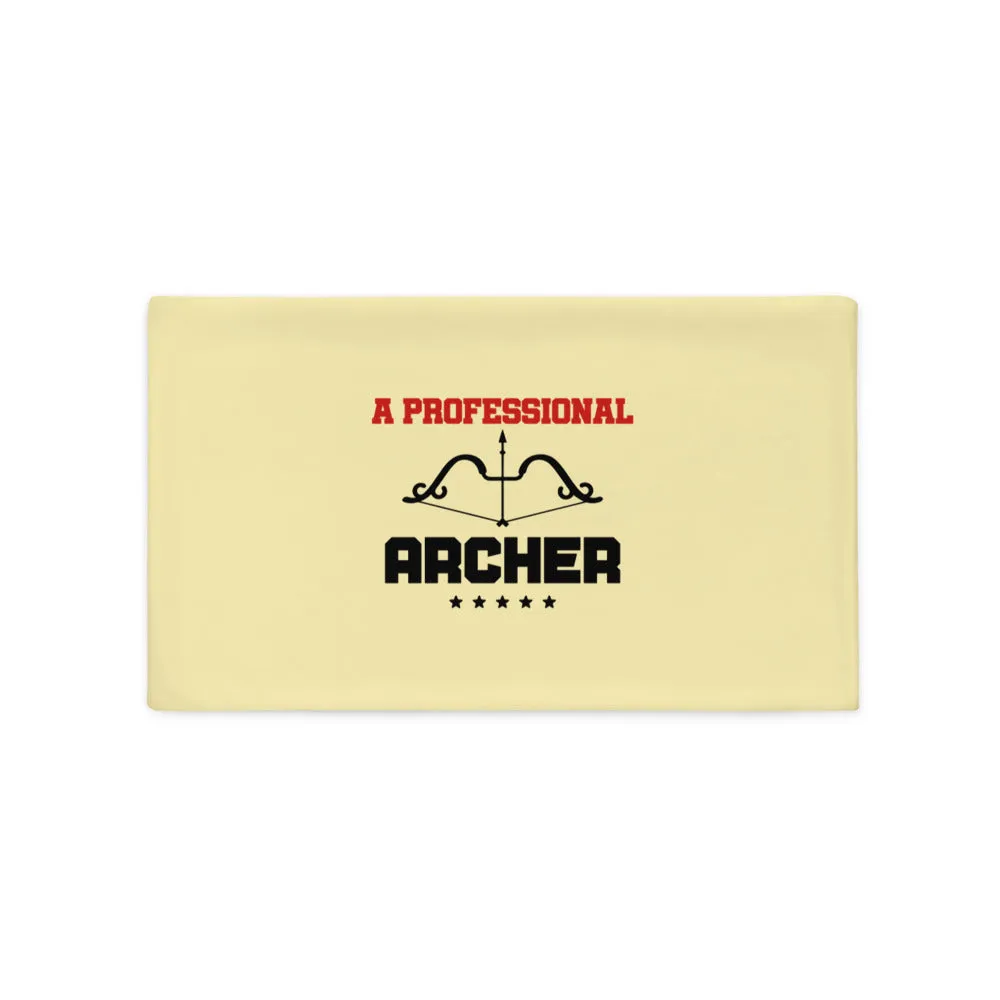 A PROFESSIONAL ARCHER - Pillow Case