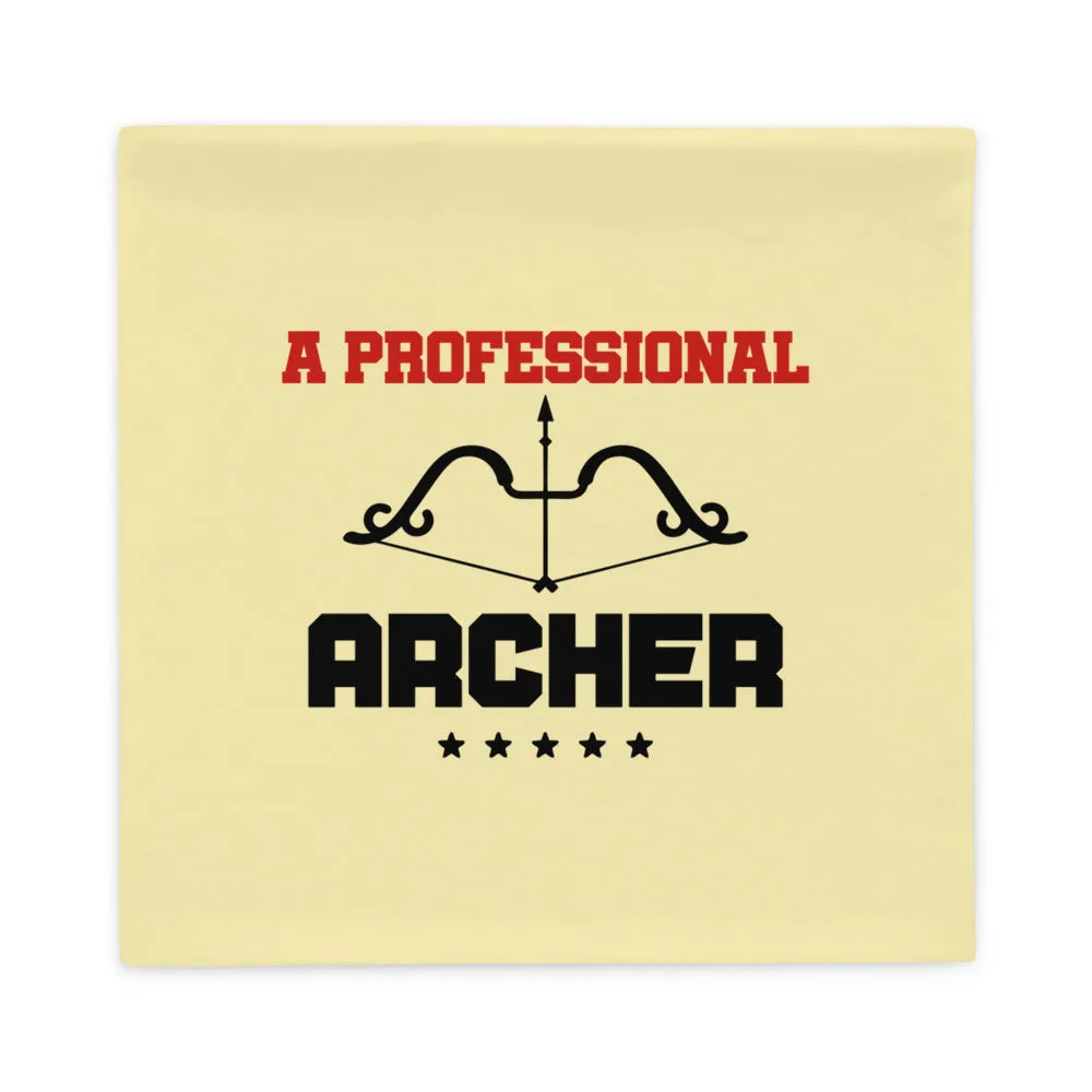 A PROFESSIONAL ARCHER - Pillow Case
